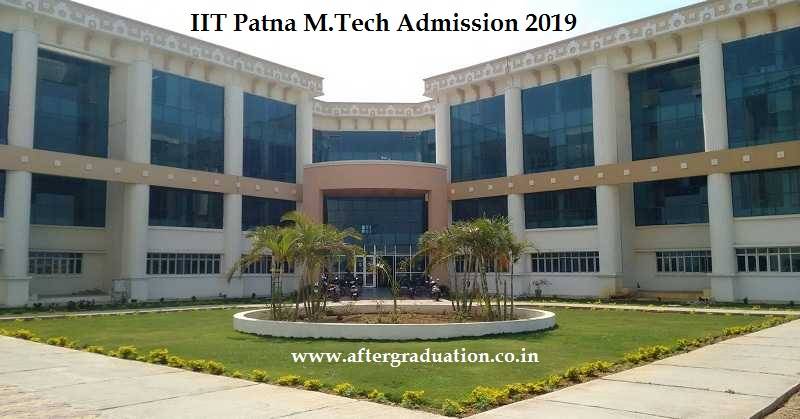 IIT Patna MTech Admission 2019, Postgraduate degree admission in IIT Patna, M.Tech admission 2019 IIT Patna